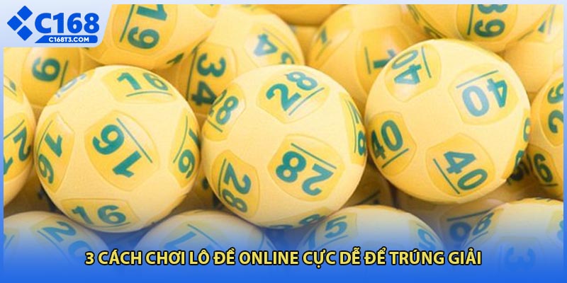 3 cách chơi lô đề online cực dễ để trúng giải